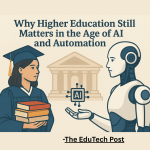 Why Higher Education Still Matters in the Age of AI and Automation
