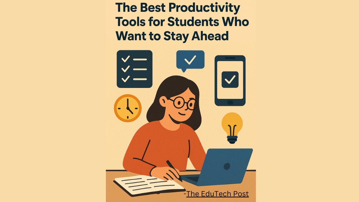 The Best Productivity Tools for Students Who Want to Stay Ahead